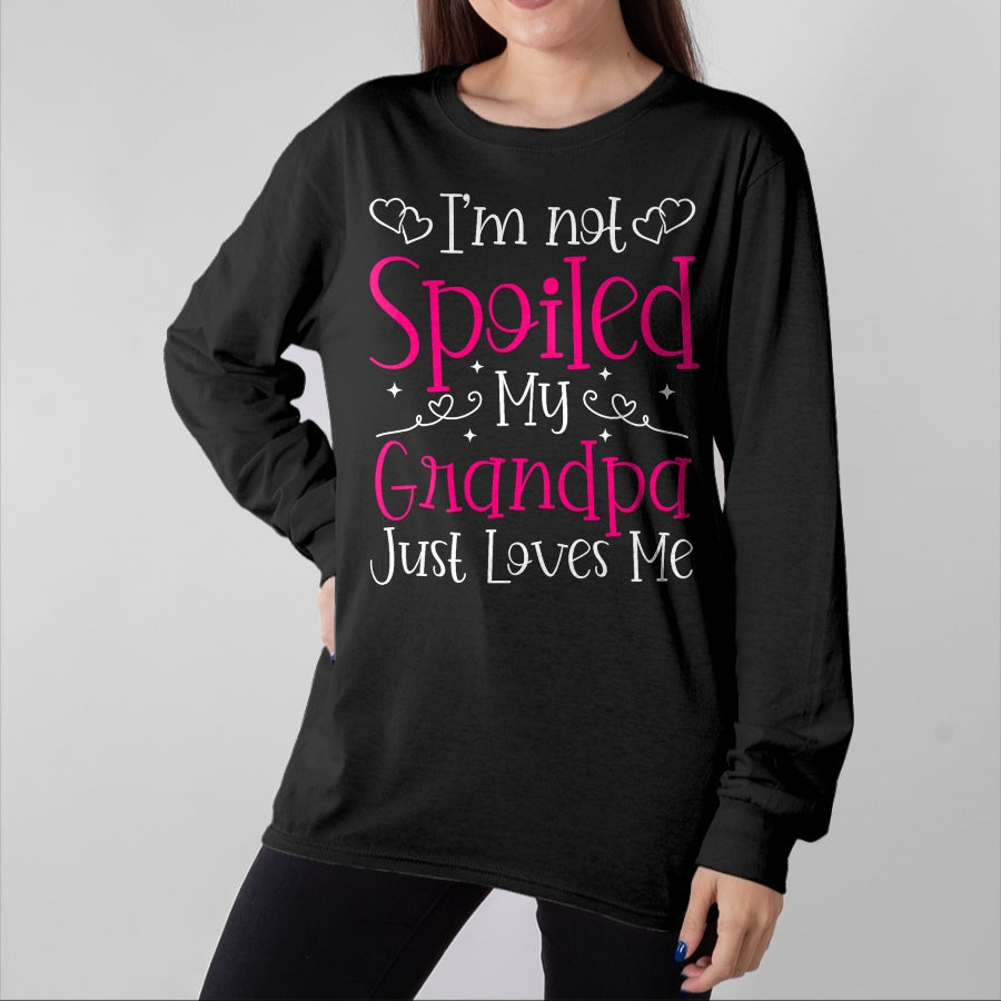 Best Grandpa Shirt, Proud Grandpa Unisex T-Shirt/Hoodie/Sweatshirt HLT00 - I'm Not Spoiled My Grandpa Just Loves Me Funny Granddaughter T-Shirt