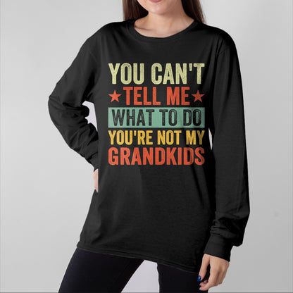 Best Grandpa Shirt, Proud Grandpa Unisex T-Shirt/Hoodie/Sweatshirt HLT00 - You can't Tell me what to do You're not my Grandkids T-Shirt
