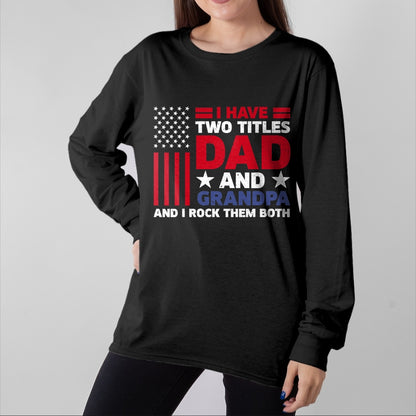 Best Grandpa Shirt, Proud Grandpa Unisex T-Shirt/Hoodie/Sweatshirt HLT00 - I Have Two Titles Dad and Grandpa Funny Fathers Day Usa Flag T-Shirt
