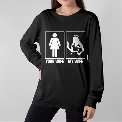 Funny Nurse Shirt, Nurse Unisex T-Shirt/Hoodie/Sweatshirt HLT00 - My Wife Is A Nurse Your Wife What  Your Wife And My Wife T-Shirt