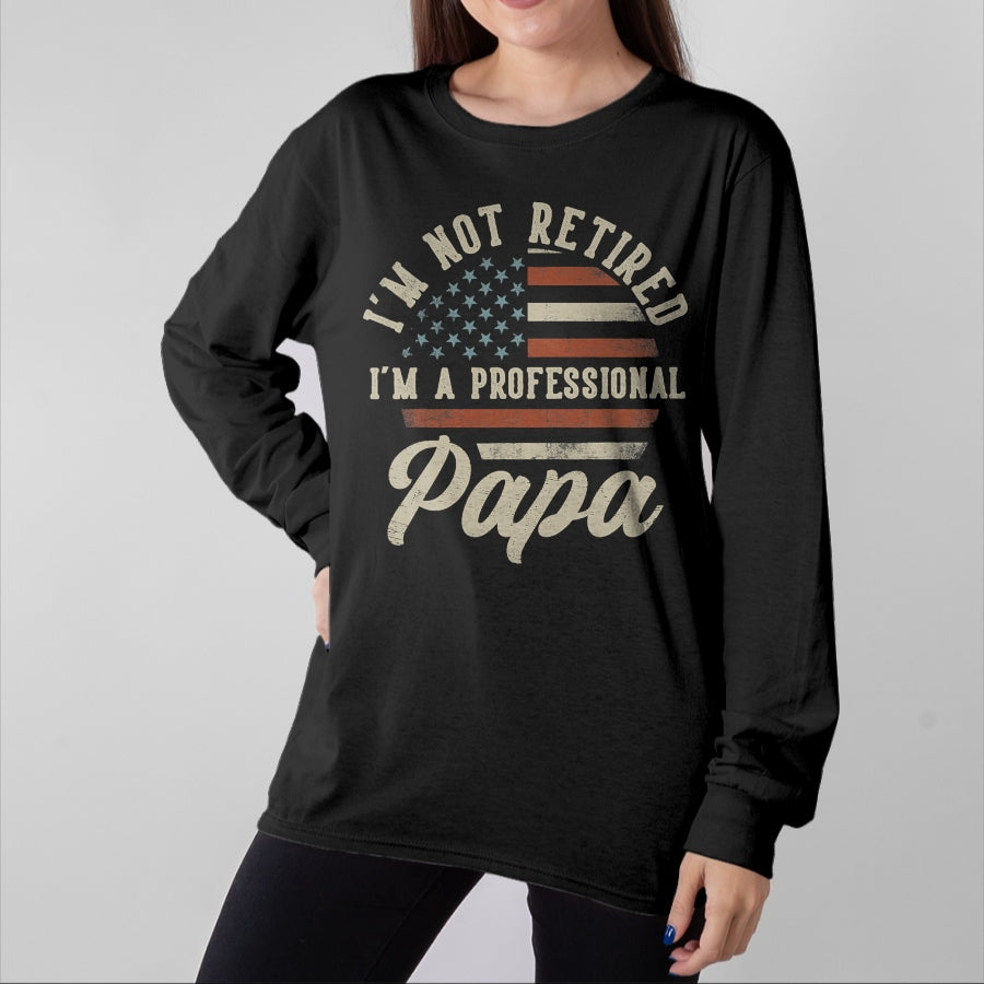 Best Grandpa Shirt, Proud Grandpa Unisex T-Shirt/Hoodie/Sweatshirt HLT00 -I'm Not Retired I'm A Professional Papa Funny Retirement T-Shirt