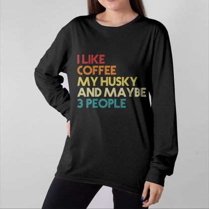 Dog Love Shirt, Dog Lover Gift T-Shirt/Hoodie/Sweatshirt HLT00 - Siberian Husky Dog Owner Coffee Lovers Quote Vintage Retro T-Shirt