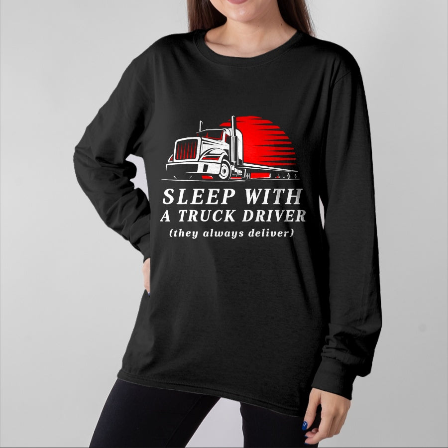 Best Truck Driver Life Shirt, Funny Trucker UnisexT-Shirt/Hoodie/Sweatshirt HLT00 - Sleep with a Trucker They Always Deliver Funny Truck Driver T-Shirt