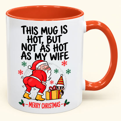 THIS MUG IS HOT, BUT NOT AS HOT AS MY WIFE- FUNNY CHRISTMAS 2026 - GIFT ACCENT COFFEE MUG - HLT00 (SKU2610-794)