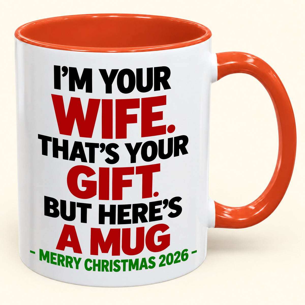 I'M YOUR WIFE, THAT'S YOUR GIFT - FUNNY CHRISTMAS 2026 - GIFT ACCENT COFFEE MUG - HLT00 (SKU2610-601)