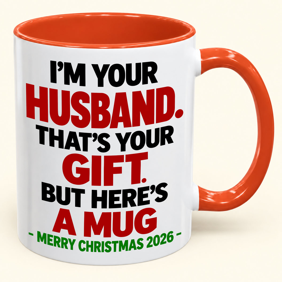 I'M YOUR HUSBAND THAT'S YOUR GIFT - FUNNY CHRISTMAS 2026 - GIFT ACCENT COFFEE MUG - HLT00 (SKU2610-603)