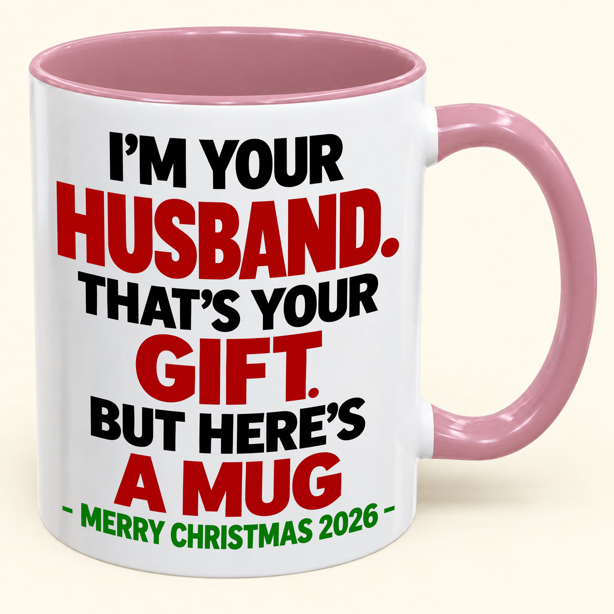 I'M YOUR HUSBAND THAT'S YOUR GIFT - FUNNY CHRISTMAS 2026 - GIFT ACCENT COFFEE MUG - HLT00 (SKU2610-603)