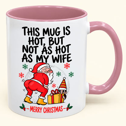 THIS MUG IS HOT, BUT NOT AS HOT AS MY WIFE- FUNNY CHRISTMAS 2026 - GIFT ACCENT COFFEE MUG - HLT00 (SKU2610-794)