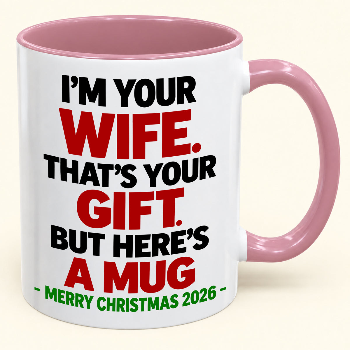 I'M YOUR WIFE, THAT'S YOUR GIFT - FUNNY CHRISTMAS 2026 - GIFT ACCENT COFFEE MUG - HLT00 (SKU2610-601)