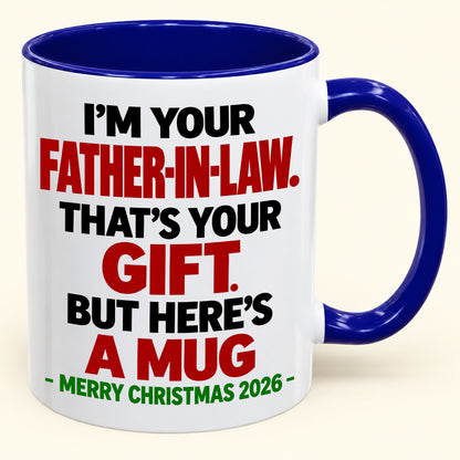 I'M YOUR FATHER-IN-LAW THAT'S YOUR GIFT - FUNNY CHRISTMAS 2026 - GIFT ACCENT COFFEE MUG - HLT00 (SKU2610-693)