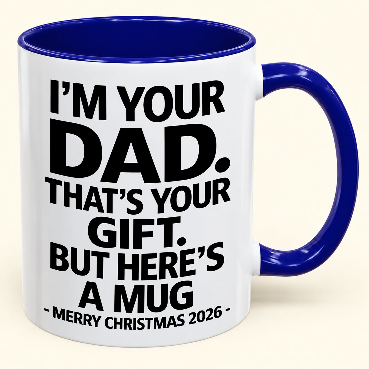 I’M YOUR DAD, THAT’S YOUR GIFT - FUNNY CHRISTMAS 2026 - GIFT ACCENT COFFEE MUG (SKU2610-479)