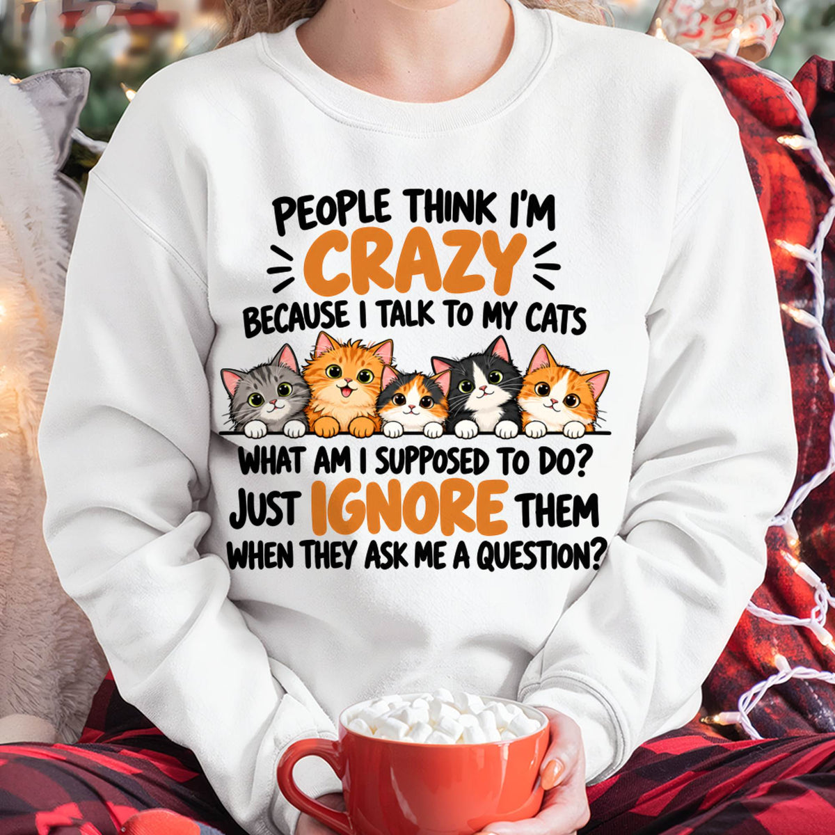 PEOPLE THINK I’M CRAZY BECAUSE I TALK TO MY CATS - SHIRT FOR WOMEN - HLT00 (SKU2610-63)
