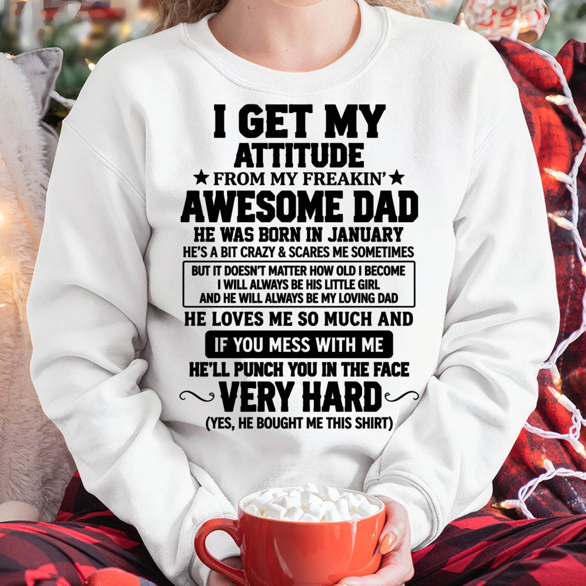 JANUARY - I GET MY ATTITUDE FROM MY FREAKIN’ AWESOME DAD - SHIRT FROM DAD TO DAUGHTER - HLT01 (SKU2609-179-01)