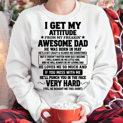 MAY - I GET MY ATTITUDE FROM MY FREAKIN’ AWESOME DAD - SHIRT FROM DAD TO DAUGHTER - HLT05 (SKU2609-179-05)