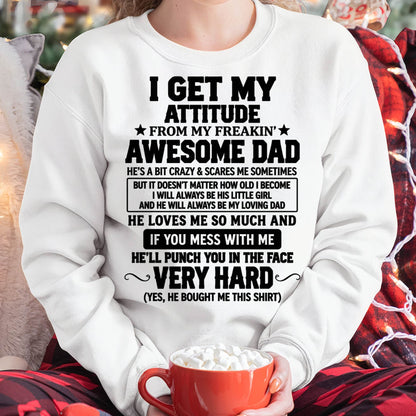 I GET MY ATTITUDE FROM MY FREAKIN’ AWESOME DAD - SHIRT FROM DAD TO DAUGHTER - HLT00 (SKU2609-179)