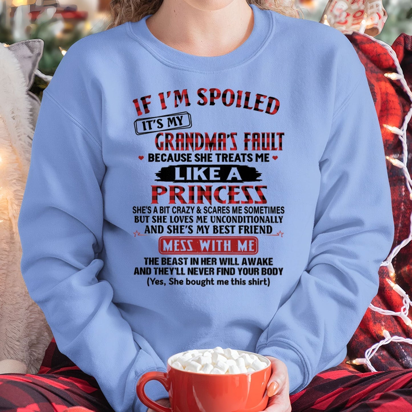 IF I'M SPOILED IT'S MY GRANDMA'S FAULT ♥ BECAUSE SHE TREATS ME ♥ LIKE A PRINCESS - From Grandma for granddaughter - kien00 (SKU07-92-00)