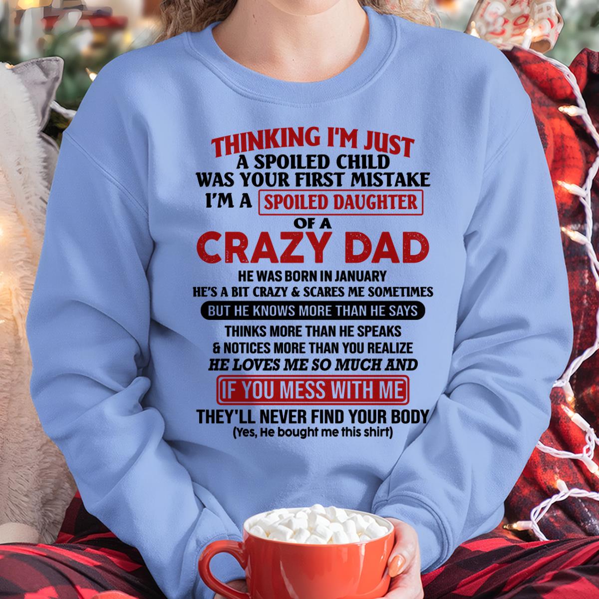 January - I Am Spoiled Daughter Of A Crazy Dad - Gift for Daughter From Dad - HLT01 (SKU-TDD-SPOILED-01)