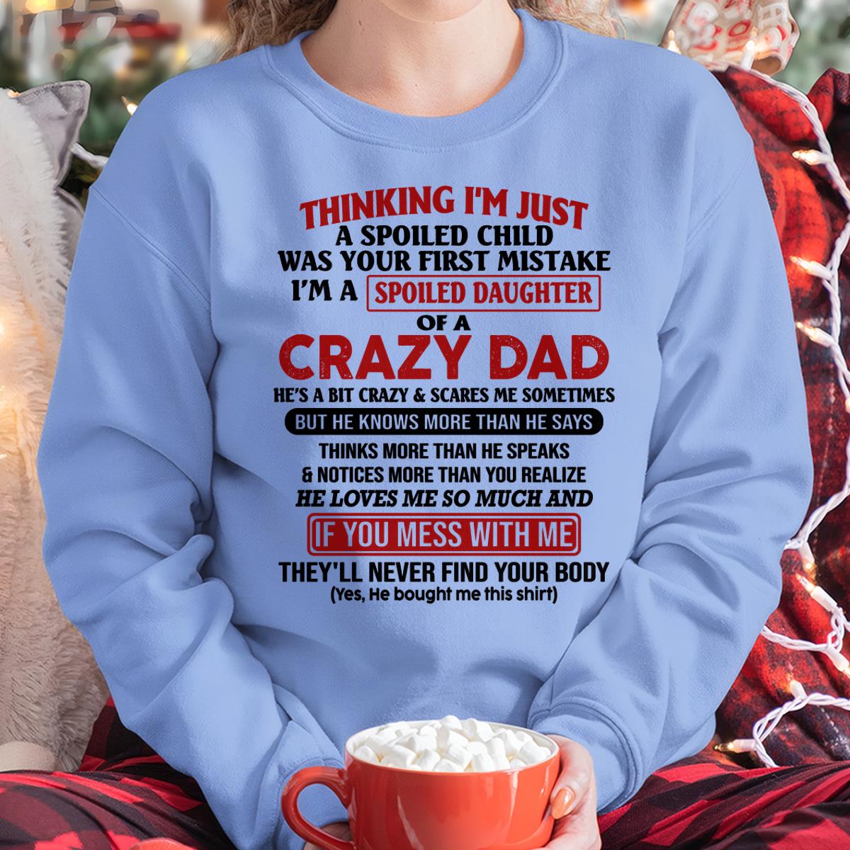 I Am Spoiled Daughter Of A Crazy Dad - Gift for Daughter From Dad - HLT00 (SKU-TDD-SPOILED-00)