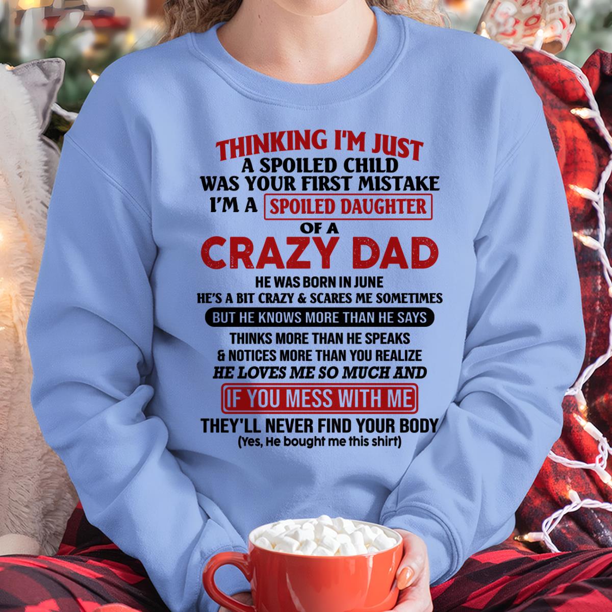 June - I Am Spoiled Daughter Of A Crazy Dad - Gift for Daughter From Dad - HLT06 (SKU-TDD-SPOILED-06)