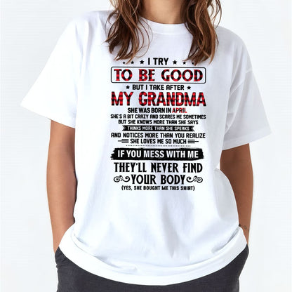 I TRY TO BE GOOD BUT I TAKE AFTER MY GRANDMA - From grandma for granddaughter - kien04 (SKU07-102-04)