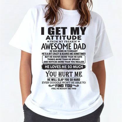 February - I GET MY ATTITUDE FROM MY FREAKIN' AWESOME DAD - Gift for Son and Daughter From Dad - HLT02 (SKU-TDD-02)