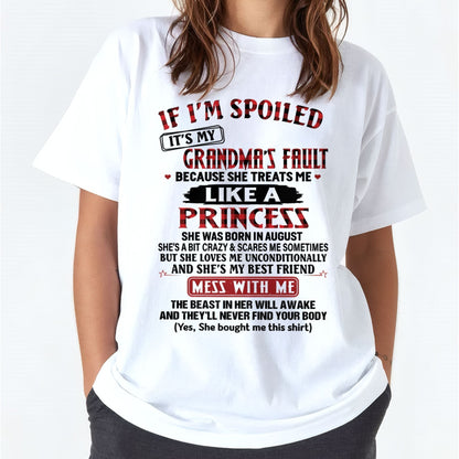 IF I'M SPOILED IT'S MY GRANDMA'S FAULT ♥ BECAUSE SHE TREATS ME ♥ LIKE A PRINCESS - From Grandma for granddaughter - kien08 (SKU07-92-08)