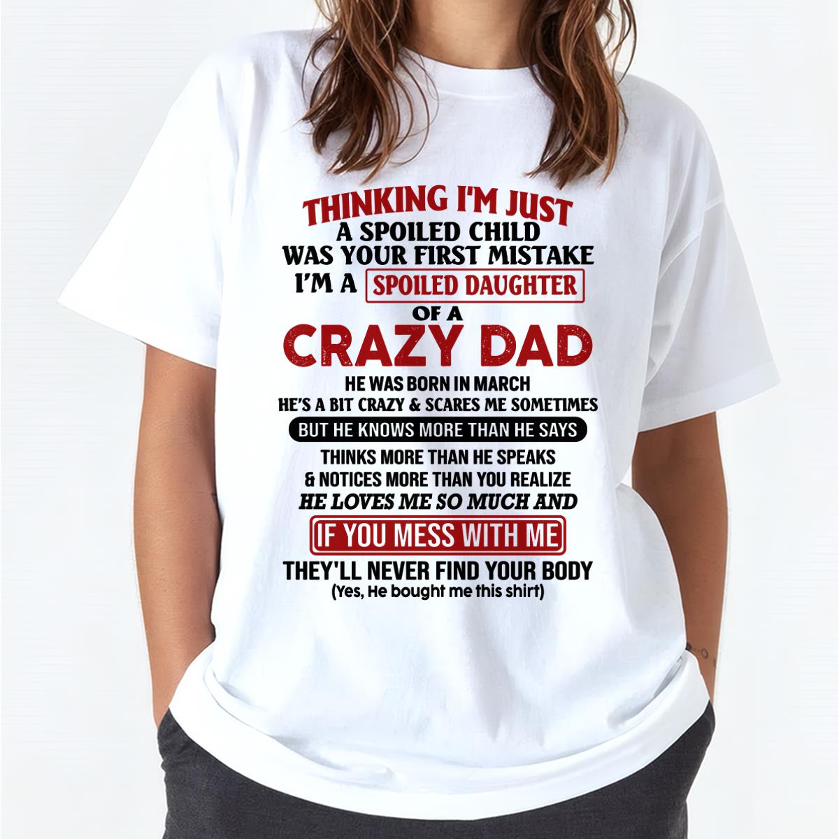 March - I Am Spoiled Daughter Of A Crazy Dad - Gift for Daughter From Dad - HLT03 (SKU-TDD-SPOILED-03)