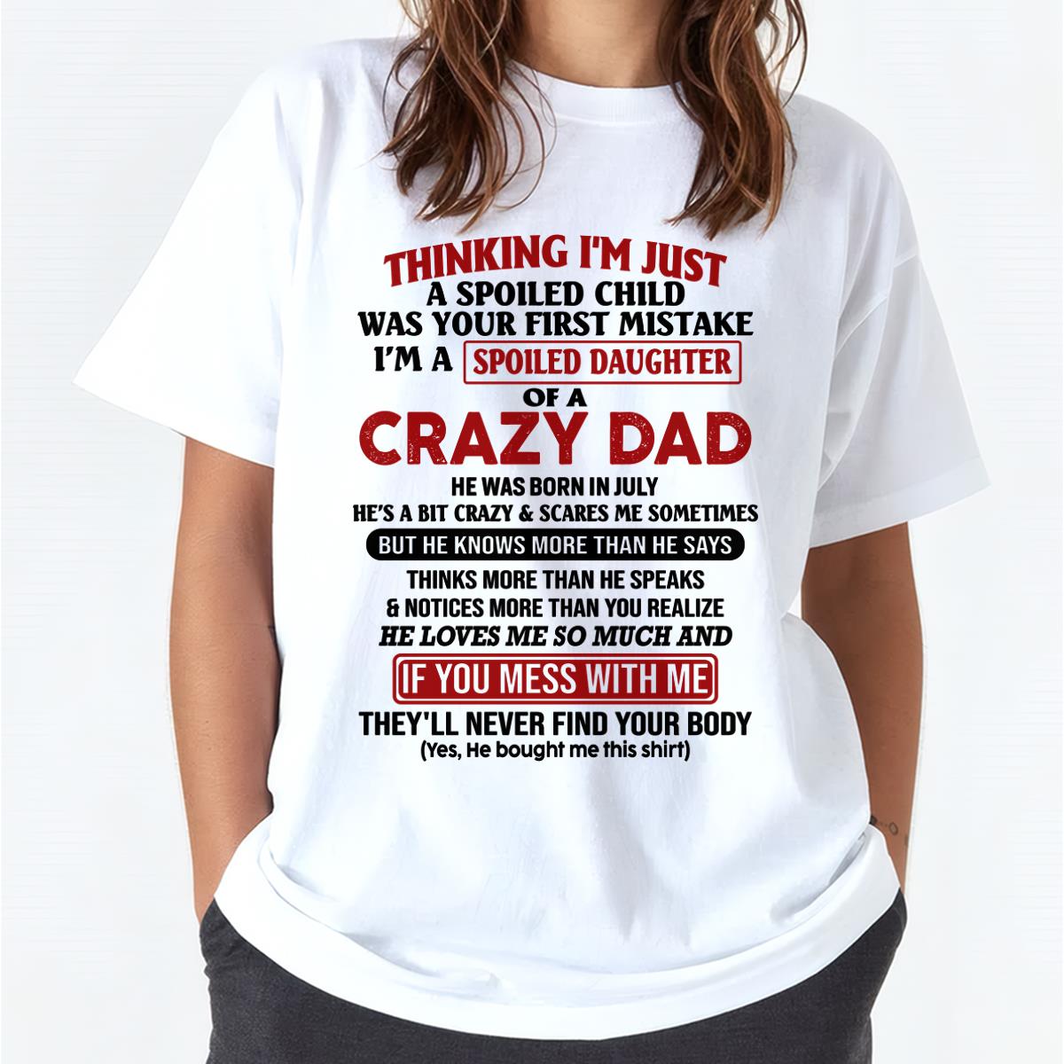 July - I Am Spoiled Daughter Of A Crazy Dad - Gift for Daughter From Dad - HLT07 (SKU-TDD-SPOILED-07)