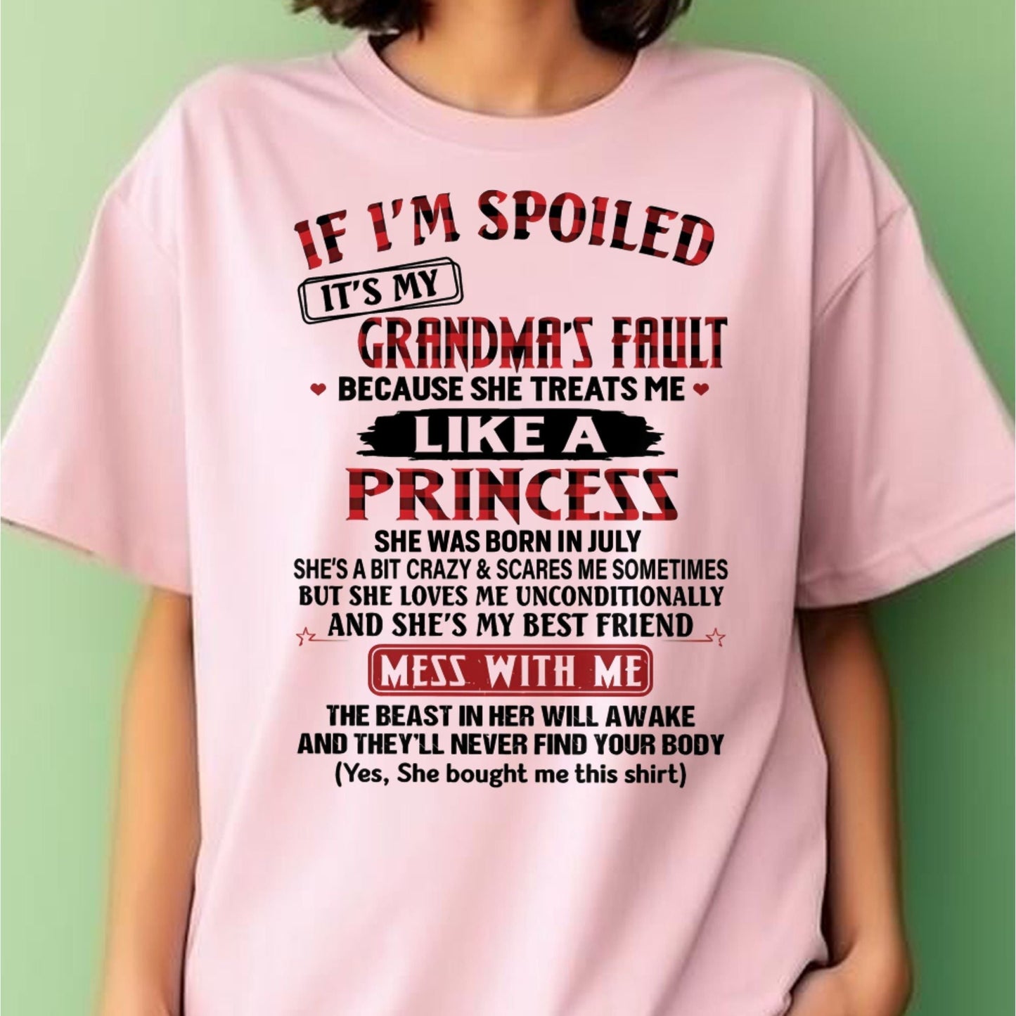 IF I'M SPOILED IT'S MY GRANDMA'S FAULT ♥ BECAUSE SHE TREATS ME ♥ LIKE A PRINCESS - From Grandma for granddaughter - kien07 (SKU07-92-07)