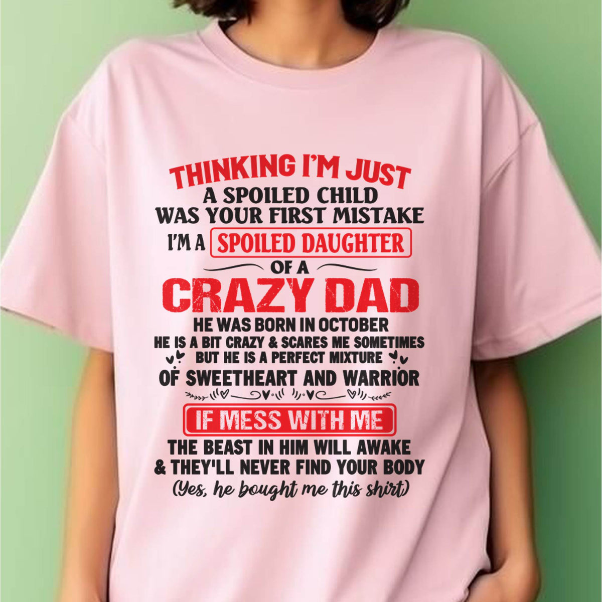 I AM A SPOILED CHILD WAS YOUR FIRST MISTAKE - FROM DAD - HLT10
