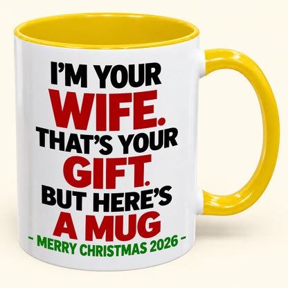 I'M YOUR WIFE, THAT'S YOUR GIFT - FUNNY CHRISTMAS 2026 - GIFT ACCENT COFFEE MUG - HLT00 (SKU2610-601)