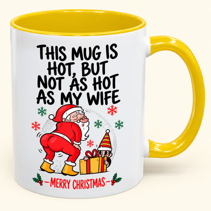 THIS MUG IS HOT, BUT NOT AS HOT AS MY WIFE- FUNNY CHRISTMAS 2026 - GIFT ACCENT COFFEE MUG - HLT00 (SKU2610-794)