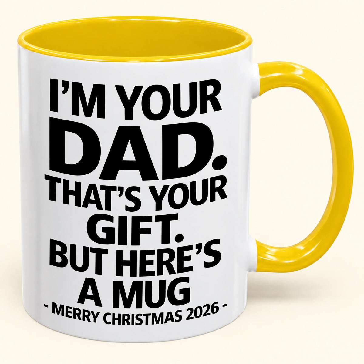 I’M YOUR DAD, THAT’S YOUR GIFT - FUNNY CHRISTMAS 2026 - GIFT ACCENT COFFEE MUG (SKU2610-479)