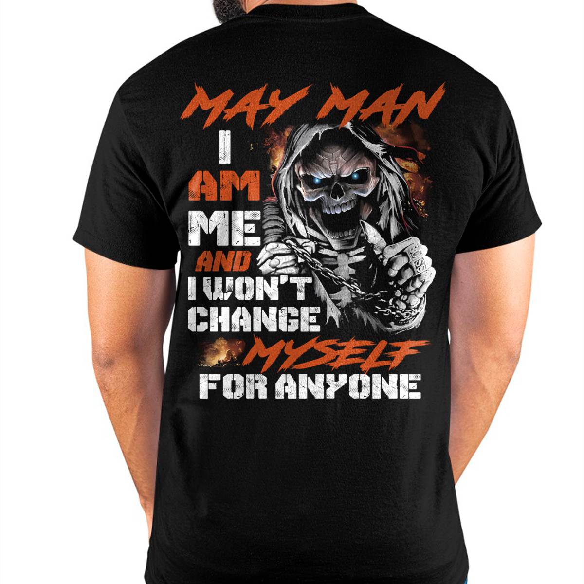 May Man T-Shirt – Skull Graphic Tee I Am Me Won’t Change For Anyone - Perfect Gift For You HLT05 (SKU08-75-05)