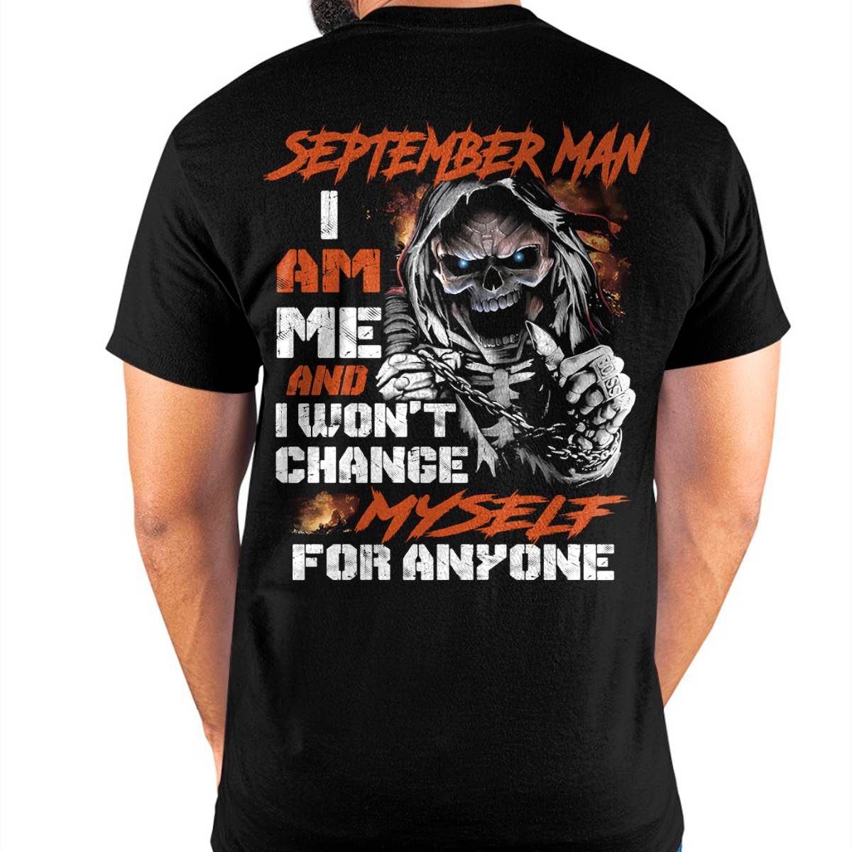 September Man T-Shirt – Skull Graphic Tee I Am Me Won’t Change For Anyone - Perfect Gift For You HLT09 (SKU08-75-09)