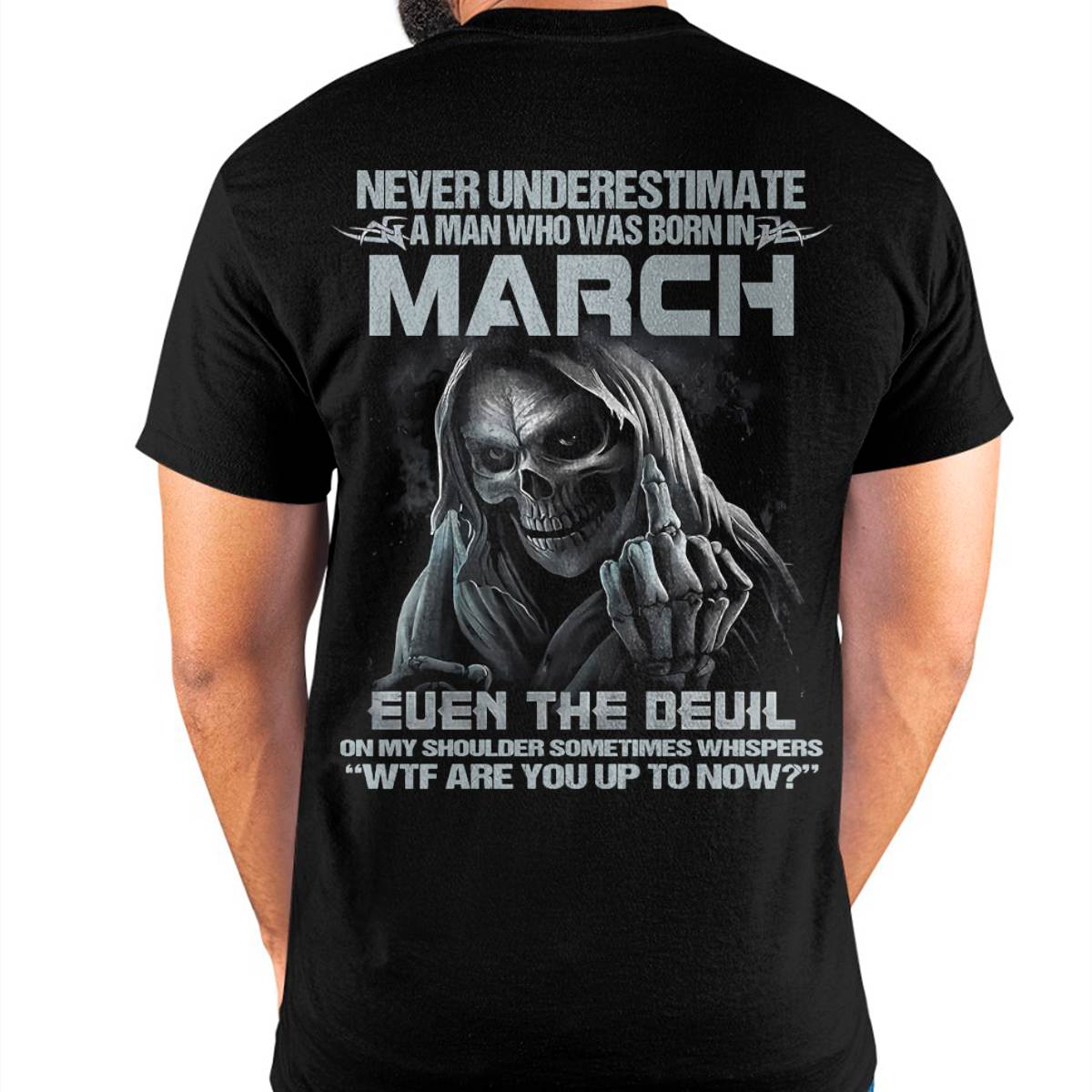 Never Underestimate a March Man - The Perfect T-Shirt For You HLT03 (SKU08-05-03)
