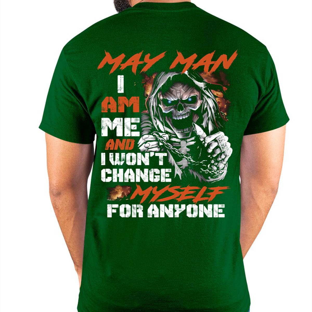May Man T-Shirt – Skull Graphic Tee I Am Me Won’t Change For Anyone - Perfect Gift For You HLT05 (SKU08-75-05)