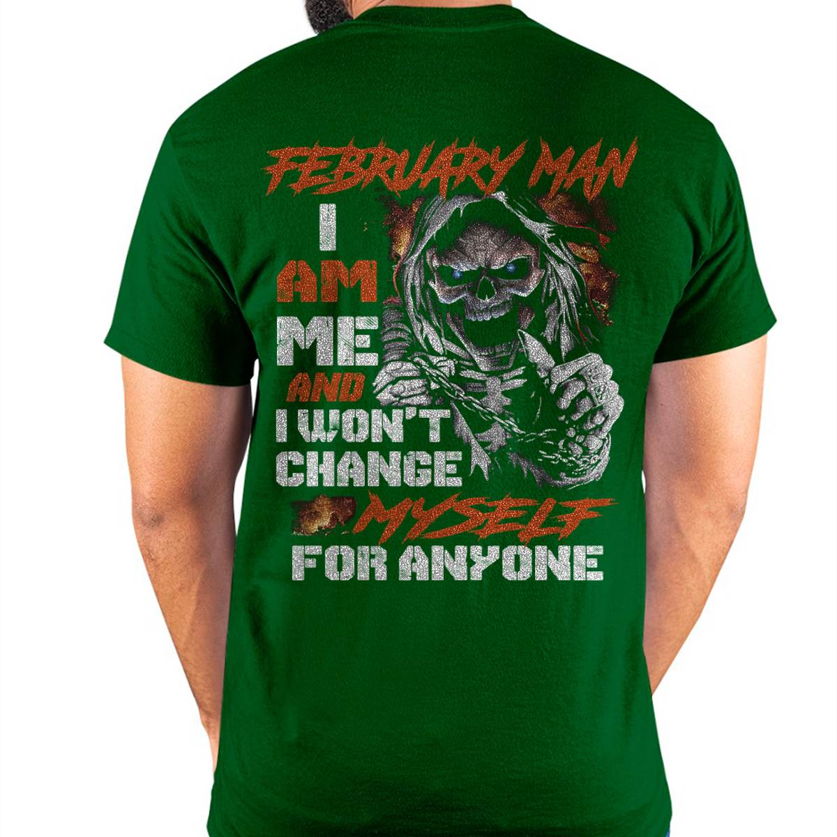 February Man T-Shirt – Skull Graphic Tee I Am Me Won’t Change For Anyone - Perfect Gift For You HLT02 (SKU08-75-02)
