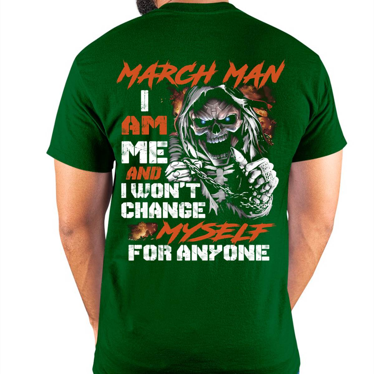 March Man T-Shirt – Skull Graphic Tee I Am Me Won’t Change For Anyone - Perfect Gift For You HLT03 (SKU08-75-03)