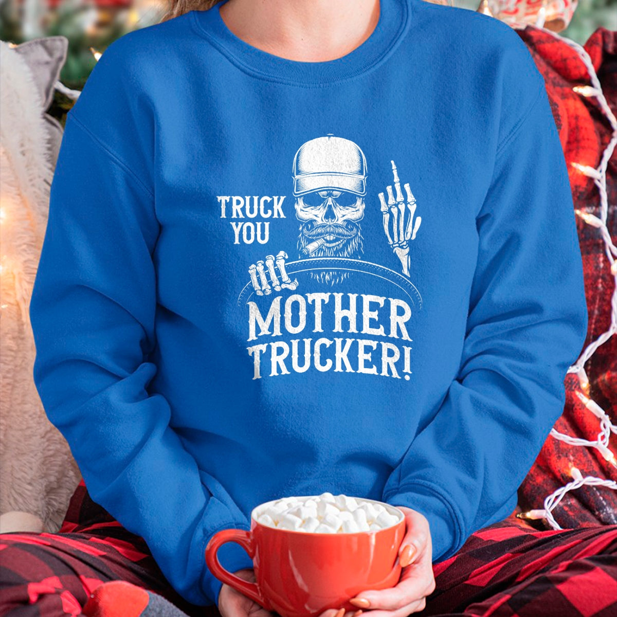 Best Truck Driver Life Shirt, Funny Trucker UnisexT-Shirt/Hoodie/Sweatshirt HLT00 - Truck You Mother Trucker! Funny Truck Driver T-Shirt