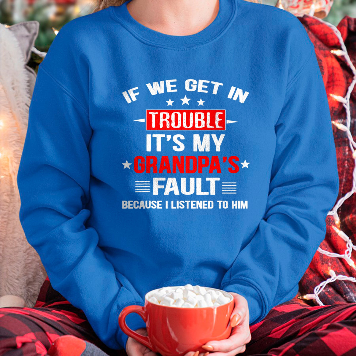 Best Grandpa Shirt, Proud Grandpa Unisex T-Shirt/Hoodie/Sweatshirt HLT00 - If we get in trouble it's my grandpa's fault Funny Grandpa T-Shirt