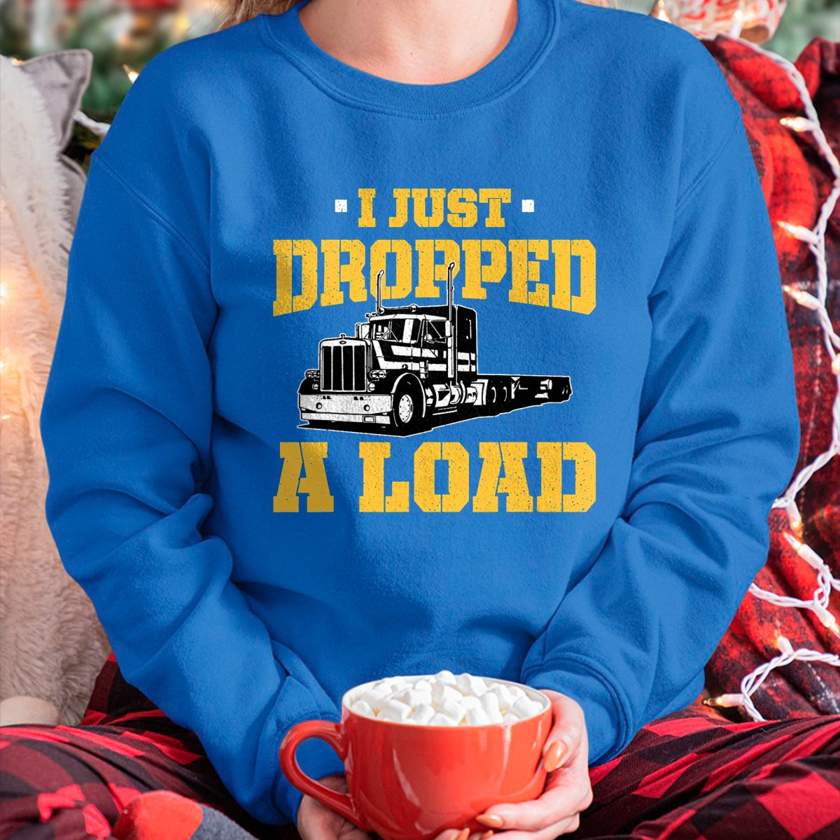 Best Truck Driver Life Shirt, Funny Trucker UnisexT-Shirt/Hoodie/Sweatshirt HLT00 - I Just Dropped a Load - Funny Truck Driver Gift T-Shirt
