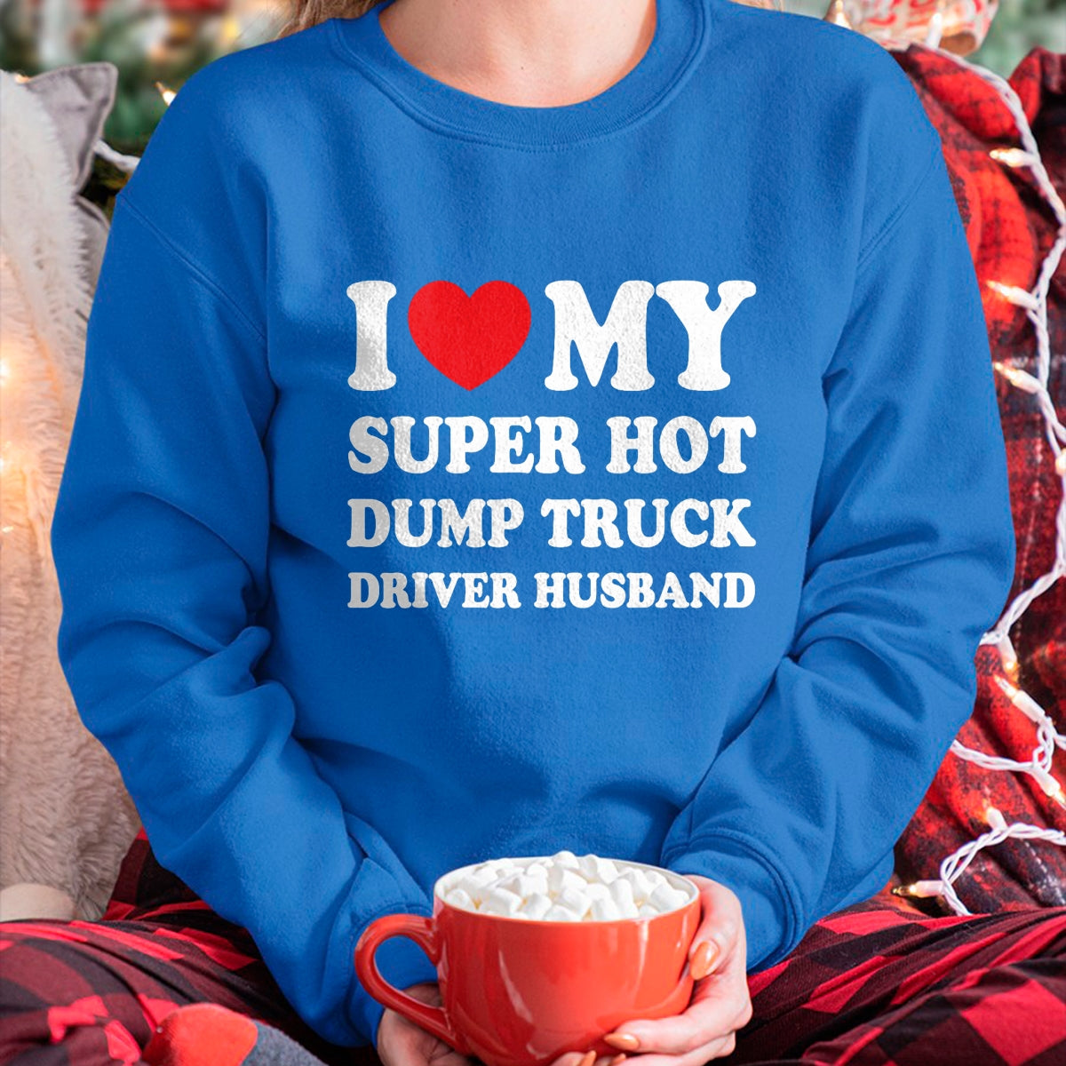 Best Truck Driver Life Shirt, Funny Trucker UnisexT-Shirt/Hoodie/Sweatshirt HLT00 - I Love My Super Hot Dump Truck Driver Husband Funny Wife T-Shirt