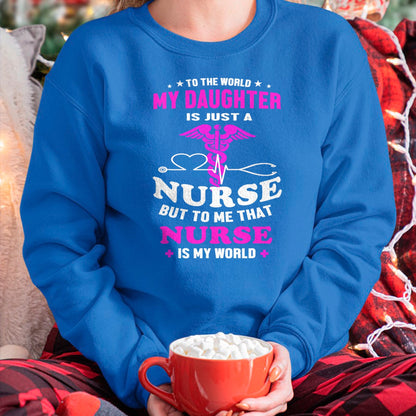 Funny Nurse Shirt, Nurse Unisex T-Shirt/Hoodie/Sweatshirt HLT00 - To The World My Daughter Is Just A Nurse Nurse Mom tshirt T-Shirt