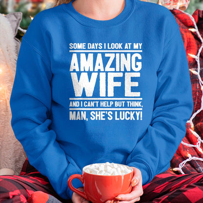 Best Wife Shirt, Wife and Husband Unisex T-Shirt/Hoodie/Sweatshirt HLT00 - Gift for wife T shirt, lucky wife   I Look At My Amazing Wife - Man, She's Lucky T-Shirt