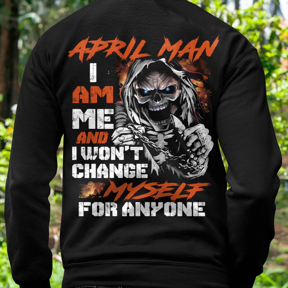 April Man T-Shirt – Skull Graphic Tee I Am Me Won’t Change For Anyone - Perfect Gift For You HLT04 (SKU08-75-04)