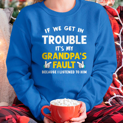 Best Grandpa Shirt, Proud Grandpa Unisex T-Shirt/Hoodie/Sweatshirt HLT00 - Kids If We Get In Trouble It's My Grandpa's Fault T-Shirt