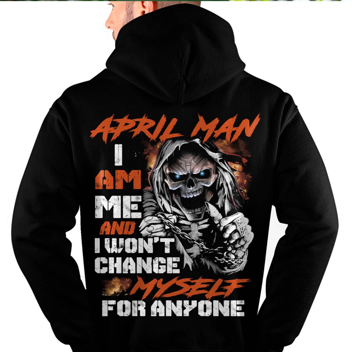 April Man T-Shirt – Skull Graphic Tee I Am Me Won’t Change For Anyone - Perfect Gift For You HLT04 (SKU08-75-04)