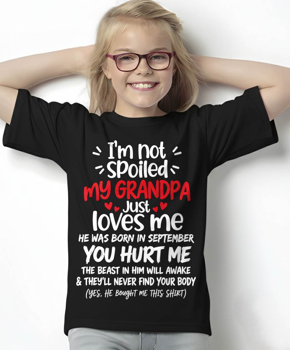 SEPTEMBER, I'M NOT SPOILED MY GRANDPA JUST LOVES ME - SHIRT TO GRANDDAUGHTER FROM GRANDPA - HLT09 (SKU2609-164-09)