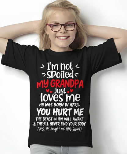 APRIL, I'M NOT SPOILED MY GRANDPA JUST LOVES ME - SHIRT TO GRANDDAUGHTER FROM GRANDPA - HLT04 (SKU2609-164-04)